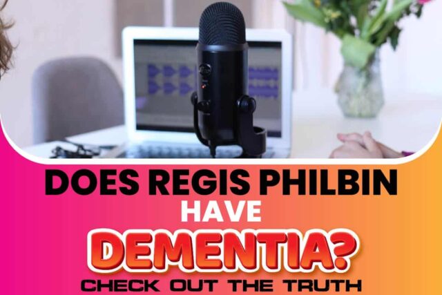 Does Regis Philbin Have Dementia