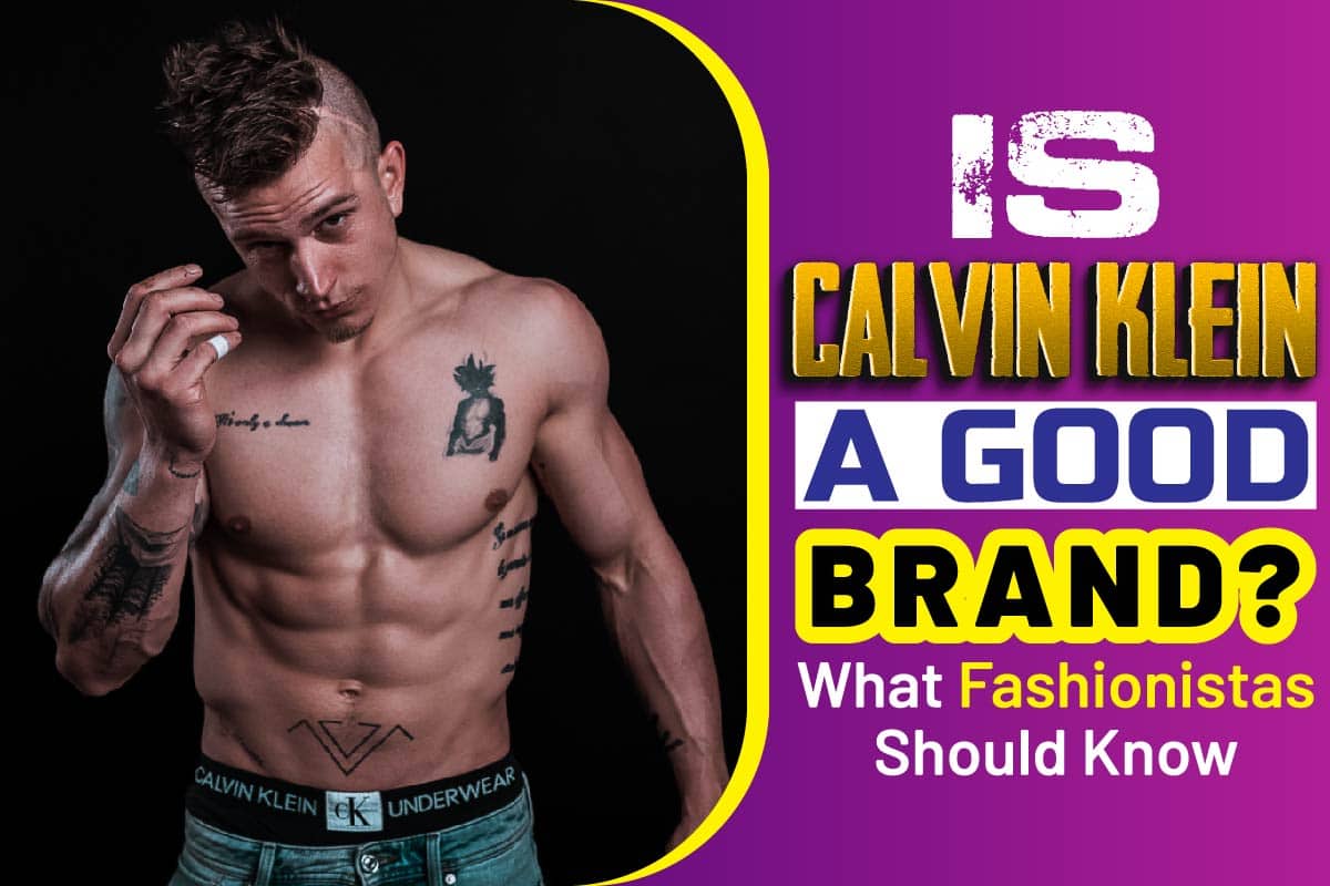 Is Calvin Klein A Good Brand? What Fashionistas Should Know