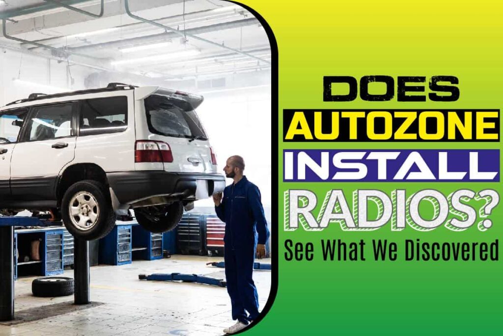 Does AutoZone Install Radios? See What We Discovered