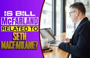 Is bill McFarland related to Seth MacFarlane