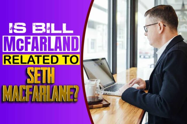 Is bill McFarland related to Seth MacFarlane