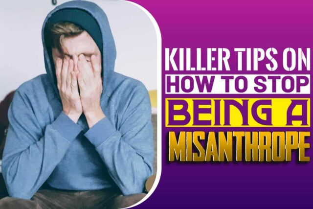 Killer Tips On How To Stop Being A Misanthrope