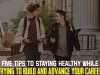Five Tips To Staying Healthy While Trying To Build And Advance Your Career..