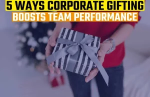 5 Ways Corporate Gifting Boosts Team Performance