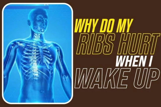 Why Do My Ribs Hurt When I Wake Up.
