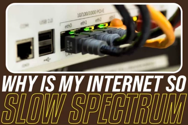 Why Is My Internet Slow Spectrum