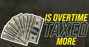 Is Overtime Taxed More