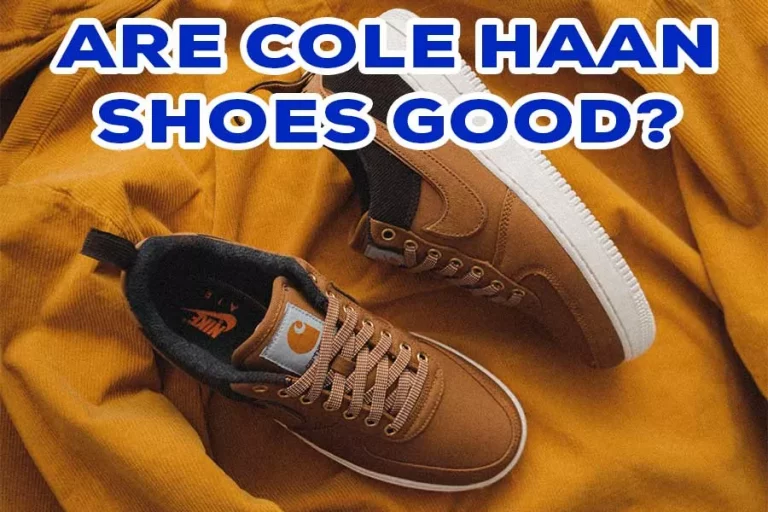 Are Cole Haan Shoes Good? Style And Comfort