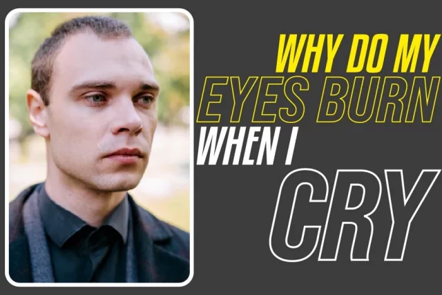 Why Do My Eyes Burn When I Cry
