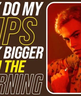  Why Do My Lips Look Bigger In The Morning