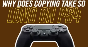 Why Does Copying Take So Long On PS4