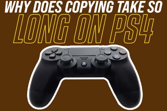Why Does Copying Take So Long On PS4