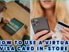 How To Use A Virtual Visa Card In-Store