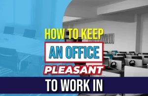 How To Keep An Office Pleasant To Work In