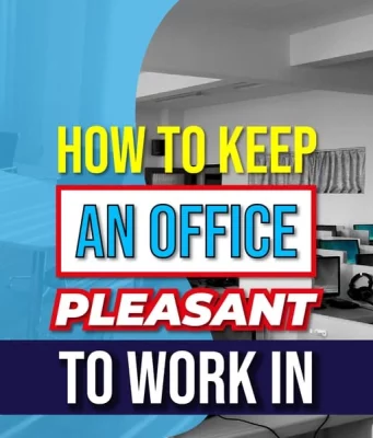 How To Keep An Office Pleasant To Work In