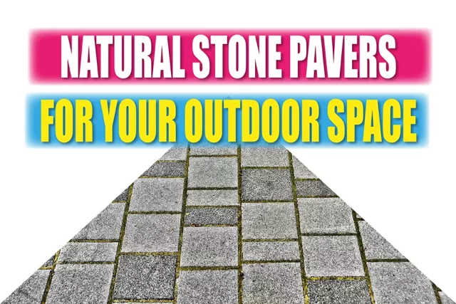 Natural Stone Pavers For Your Outdoor Space