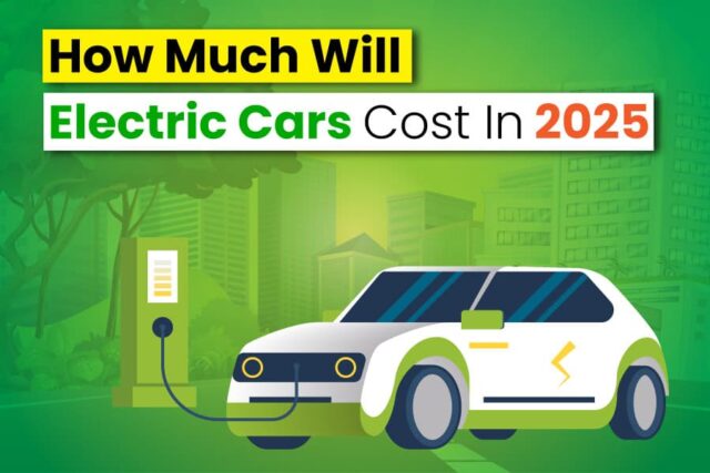 How Much Will Electric Cars Cost In 2025...