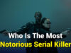 Who Is The Most Notorious Serial Killer