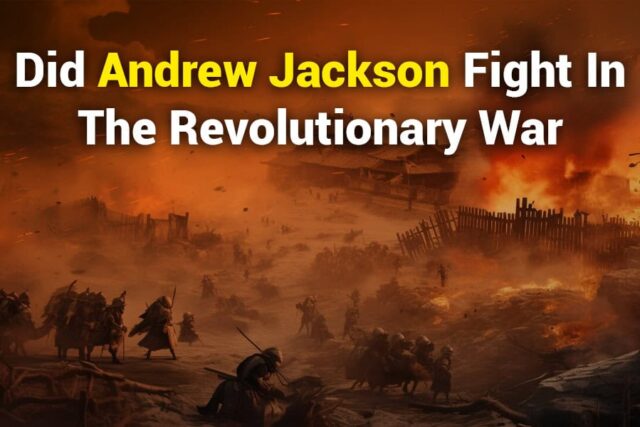 Did Andrew Jackson Fight in the Revolutionary War