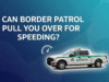 can border patrol pull you over for speeding