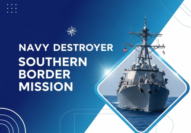 navy destroyer southern border mission