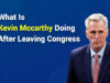 what is kevin mccarthy doing after leaving congress